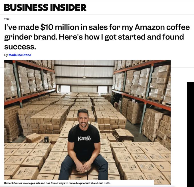 Business Insider headline: I've made $10 million in sales for my Amazon coffee grinder brand